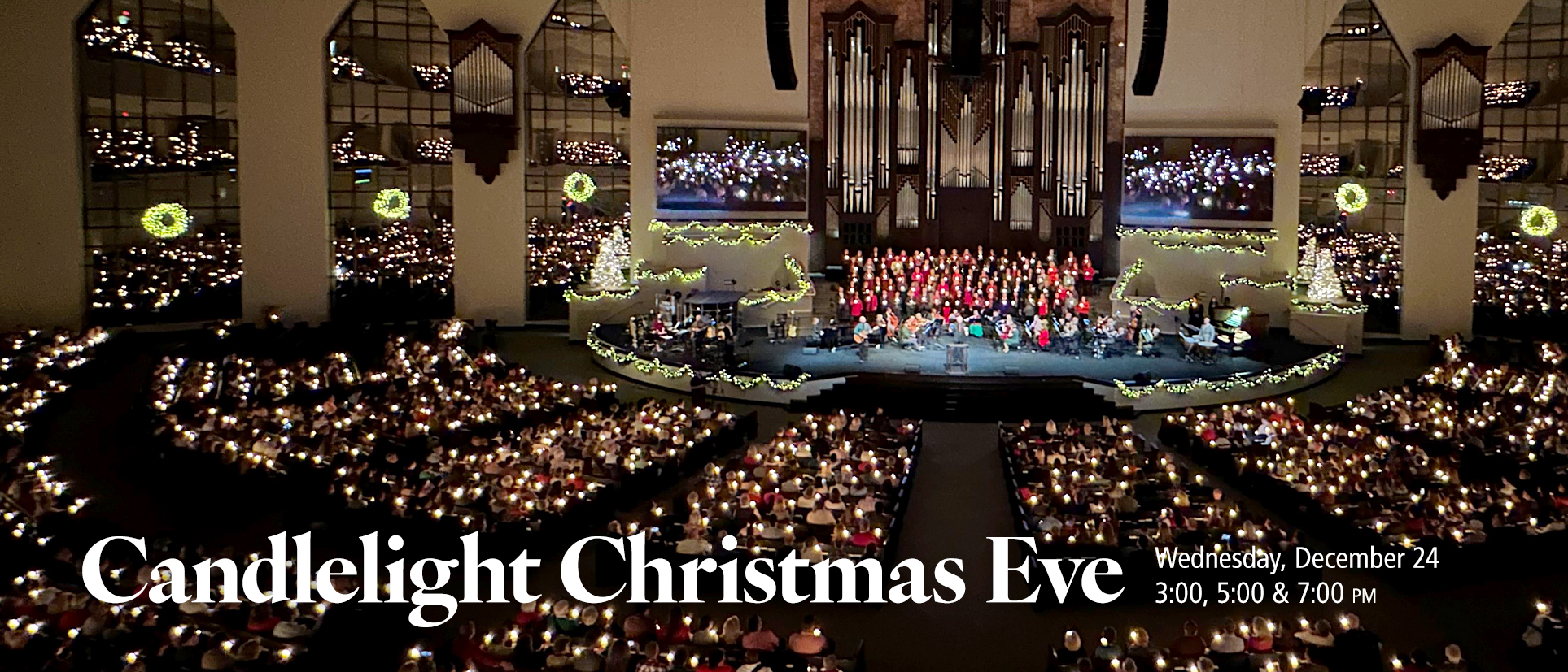 <p>Candlelight Christmas Eve<br />
Wednesday, December 24<br />
3:00, 5:00 &amp; 7:00 PM</p>
