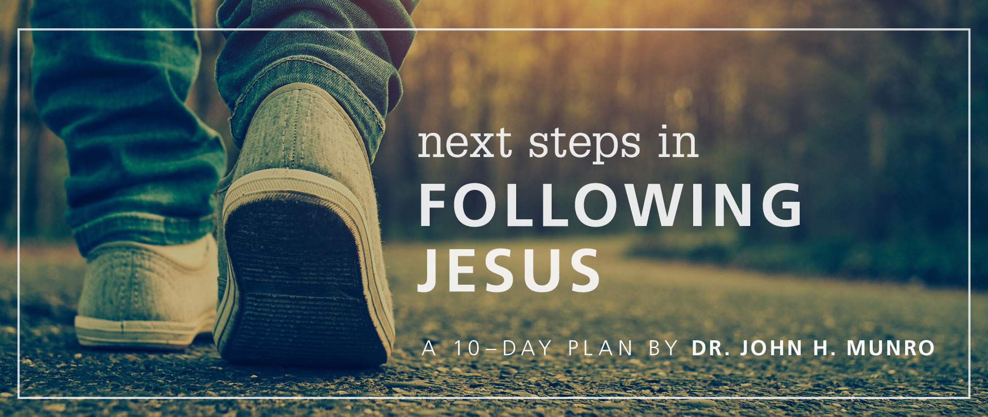Next Steps in Following Jesus
10–Day Plan by Dr. Munro
on YouVersion Bible App
