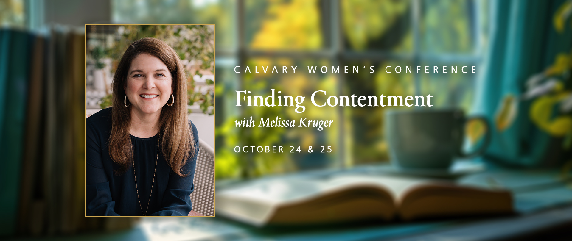Calvary Women’s Conference
“Finding Contentment in a Covetous World” 
with Melissa Kruger
October 24–25
Register now!
