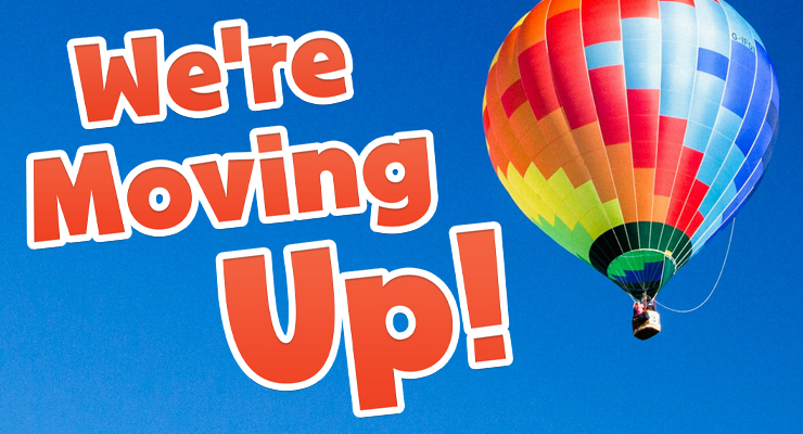 We're Moving Up!
